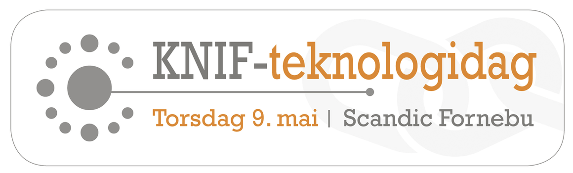 Velkommen til KNIF-Teknologidag 9. mai Scandic Fornebu